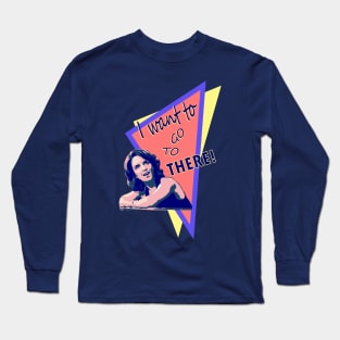 "I want to go to there!" (30 Rock) Long Sleeve T-Shirt